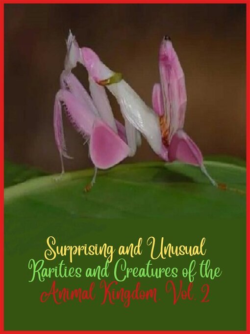 Title details for Surprising and unusual rarities and creatures of the Animal Kingdom. Volume 2 by Zoila Camacho - Available